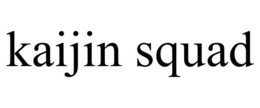 KAIJIN SQUAD trademark