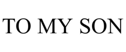 TO MY SON trademark