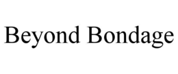 BEYOND BONDAGE trademark