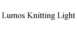 LUMOS KNITTING LIGHT trademark