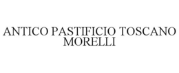 ANTICO PASTIFICIO TOSCANO MORELLI trademark