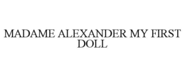 MADAME ALEXANDER MY FIRST DOLL trademark