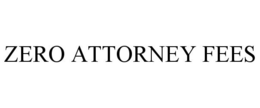 ZERO ATTORNEY FEES trademark