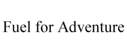 FUEL FOR ADVENTURE trademark