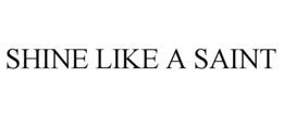 SHINE LIKE A SAINT trademark