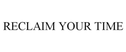 RECLAIM YOUR TIME trademark