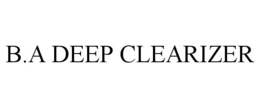 B.A DEEP CLEARIZER trademark
