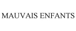 MAUVAIS ENFANTS trademark