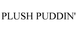 PLUSH PUDDIN' trademark