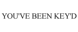 YOU'VE BEEN KEY'D trademark