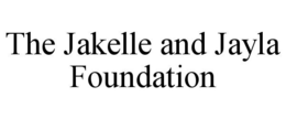 THE JAKELLE AND JAYLA FOUNDATION trademark