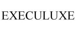 EXECULUXE trademark