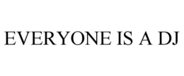 EVERYONE IS A DJ trademark