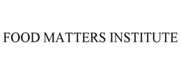 FOOD MATTERS INSTITUTE trademark