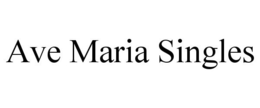 AVE MARIA SINGLES trademark