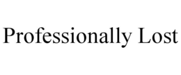 PROFESSIONALLY LOST trademark