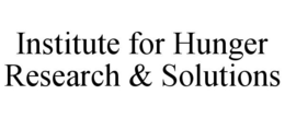 INSTITUTE FOR HUNGER RESEARCH & SOLUTIONS trademark