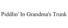 PIDDLIN' IN GRANDMA'S TRUNK trademark
