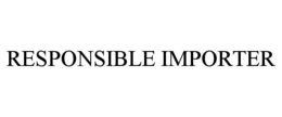 RESPONSIBLE IMPORTER trademark