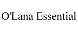 O'LANA ESSENTIAL trademark