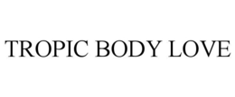 TROPIC BODY LOVE trademark