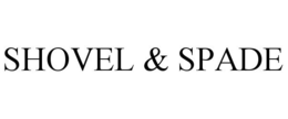 SHOVEL & SPADE trademark