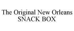 THE ORIGINAL NEW ORLEANS SNACK BOX trademark