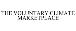 THE VOLUNTARY CLIMATE MARKETPLACE trademark