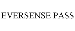 EVERSENSE PASS trademark