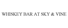 WHISKEY BAR AT SKY & VINE trademark