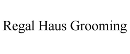 REGAL HAUS GROOMING trademark