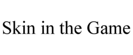 SKIN IN THE GAME trademark