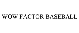 WOW FACTOR BASEBALL trademark
