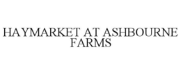 HAYMARKET AT ASHBOURNE FARMS trademark