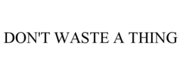 DON'T WASTE A THING trademark