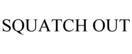 SQUATCH OUT trademark