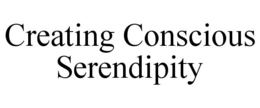 CREATING CONSCIOUS SERENDIPITY trademark