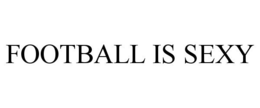 FOOTBALL IS SEXY trademark