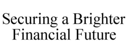 SECURING A BRIGHTER FINANCIAL FUTURE trademark