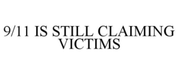 9/11 IS STILL CLAIMING VICTIMS trademark