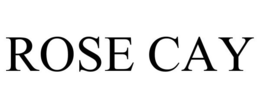 ROSE CAY trademark