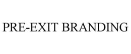 PRE-EXIT BRANDING trademark