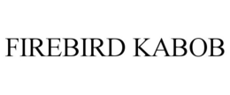FIREBIRD KABOB trademark