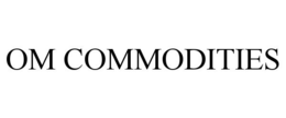 OM COMMODITIES trademark