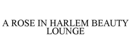 A ROSE IN HARLEM BEAUTY LOUNGE trademark
