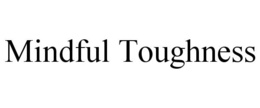 MINDFUL TOUGHNESS trademark