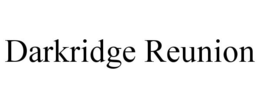 DARKRIDGE REUNION trademark