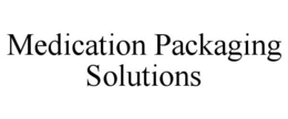 MEDICATION PACKAGING SOLUTIONS trademark