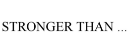 STRONGER THAN ... trademark