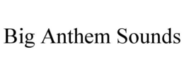 BIG ANTHEM SOUNDS trademark